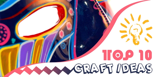 Top 10 Craft Ideas