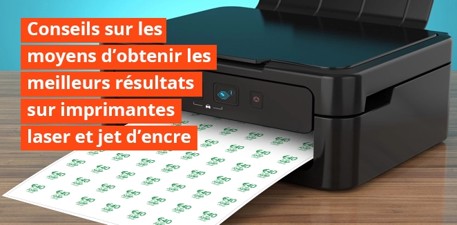 CONSEILS SUR LES MOYENS D’OBTENIR LES MEILLEURS RÉSULTATS SUR IMPRIMANTES LASER ET JET D’ENCRE